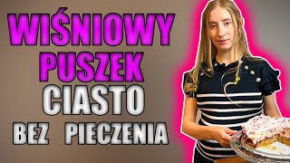 Wiśniowy Puszek  Ciasto bez pieczenia z Kajmakiem [upl. by Danieu]