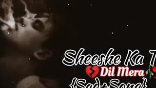 Sheeshe Ka Tha Dil Mera🥀💔😔 SadSong hindi song old is goldsad song viral surprise me like😭🙏😥 [upl. by Namyl368]