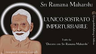 LUNICO SOSTRATO IMPERTURBABILE  Discorsi con Sri Ramana Maharshi [upl. by Season]