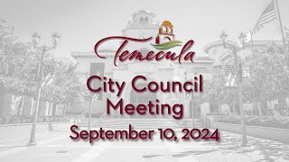 Temecula City Council Meeting  September 10 2024 [upl. by Enelia]