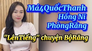 Má4 QuốcThanh Hồng Ni PhòngRăng quotLênTiếngquot chuyện BộRăng [upl. by Naujej]