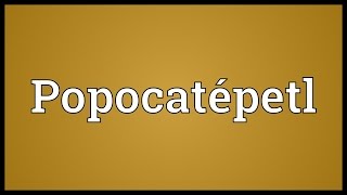 Popocatépetl Meaning [upl. by Ayotnahs578]