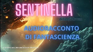 Sentinella di Fredric Brown  Audioracconto di Fantascienza [upl. by Odrarebe]