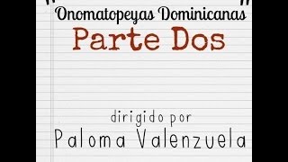 quotOnomatopeyas Dominicanas Parte Dosquot Dirigido por Paloma Valenzuela [upl. by Mychael]