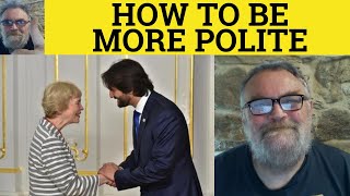 🔵 How to be More Polite  Being Polite  Politeness  Sounding Polite British English Pronunciation [upl. by Notnats]