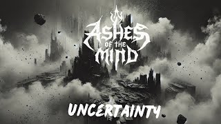 Ashes of the Mind  Uncertainty [upl. by Heidy]