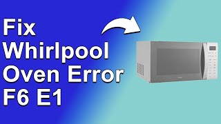 How To Fix The Whirlpool Oven Error F6 E1  Meaning Causes amp Solutions Simple Solution [upl. by Stryker243]