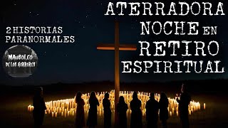 EN ESE RETIRO ESPIRITUAL NO ESTÁBAMOS SOLOS  2 RELATOS PARANORMALES  HISTORIAS DE TERROR [upl. by Curhan]