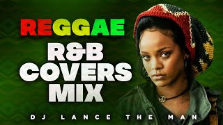 BEST OF REGGAE RampB COVERS MIX  LOVERS ROCK MIX  POP REGGAE MIX  DJ LANCE THE MAN  LOVE SONGS MIX [upl. by Gilemette]