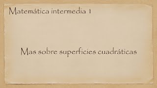 Matemática intermedia 1 Mas sobre superficies cuadráticas [upl. by Ethelinda]