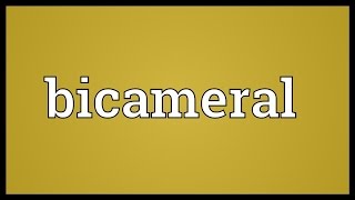 Bicameral Meaning [upl. by Eniamej]