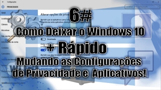 6  Como Deixar o Windows 10  Rápido  Mudando as Configurações de Privacidade e Aplicativos [upl. by Medea]