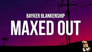 Bayker Blankenship  Maxed Out Lyrics [upl. by Milty75]