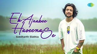 Ek Ajnabee Haseena Se  Recreation  Siddharth Slathia [upl. by Gael407]