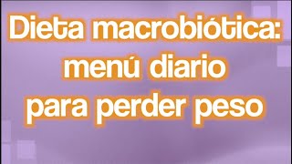 Dieta macrobiótica para bajar de peso menú  APERDERPESOCOM [upl. by Arehc]