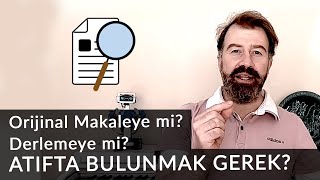 Derlemeye mi yoksa orijinal makaleye mi ATIFTA BULUNMAK GEREK [upl. by Iam]