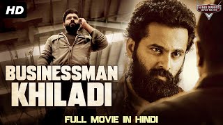 BUSINESSMAN KHILADI  Blockbuster Full Action Romantic Hindi Dubbed Movie  South Indian Movies [upl. by Alten]