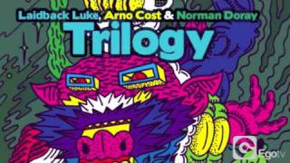 LAIDBACK LUKE ARNO COST amp NORMAN DORAY  Trilogy [upl. by Ebeohp]