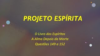 Ep 52 O Livro dos Espíritos Alma Depois da Morte Questões 149 a 152 [upl. by Llemaj]