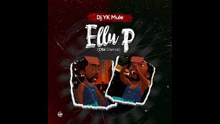 DJ YK Mule  Ellu P Obi Dance Official Audio [upl. by Amyas966]