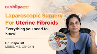 Laparoscopic surgery for Uterine Fibroids Everything you need to know  Dr Shilpa G B [upl. by Ayanad]