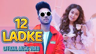 12 Ladke  Tony Kakkar  Neha Kakkar  Official Music Video [upl. by Burget]