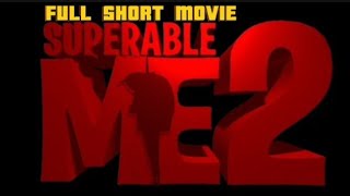 Superable Me 2 Full Short Movie [upl. by Pazice]