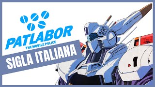 【PATLABOR】Sigla Italiana Versione Completa Ufficiale cantata da Stefano Bersola [upl. by Affer710]