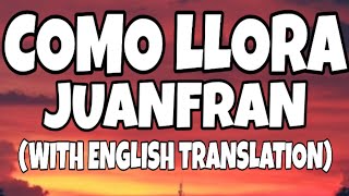 Como Llora  Juanfran LetraLyrics With English Translation Video [upl. by Lalaj914]