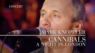 Mark Knopfler  Cannibals A Night In London  Official Live Video [upl. by Elroy]