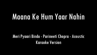 Maana Ke Hum Yaar Nahin  Parineeti Chopra  Acoustic Karaoke With Lyrics  Only Guitar Chords [upl. by Etnoved]