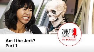 Own the Road with AutoTrader Episode 58 Am I the Jerk Part 1 [upl. by Leugim63]