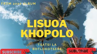 KHOPOLO  TSATSI LA BOTLOKOTSEBE  LISUOA 2020 Album [upl. by Margeaux]