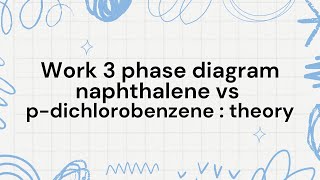 Work 3 phase diagram naphthalene vs pdichlorobenzene  theory [upl. by Consolata709]