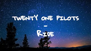 twenty one pilots  Ride  Lyrics [upl. by Aihsiyt2]