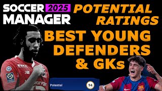 POTENTIAL RATINGS SOCCER MANAGER 2025 BEST YOUNG HIGH POTENTIAL DEFENDERS amp GOAL KEEPERS  SM25 [upl. by Cooperman]