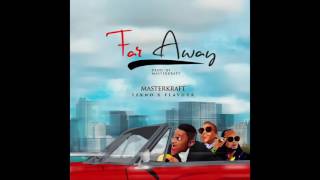 FAR AWAY Masterkraft ft Tekno amp Flavour [upl. by Hopfinger587]