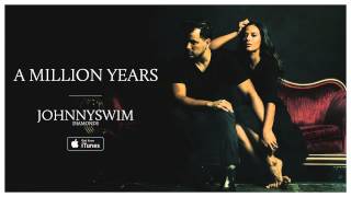 JOHNNYSWIM A Million Years Official Audio [upl. by Eilyah107]