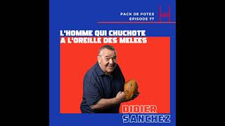 Ep 77 Didier Sanchez  lhomme qui chuchote à loreille des mêlées [upl. by Roby]