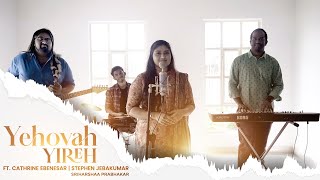 Yehovah Yireh Ft Catherine Ebenesar Keba Jeremiah  Stephen Jebakumar [upl. by Anirod]