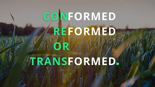 Conformed Reformed Or Transformed [upl. by Adnaugal225]