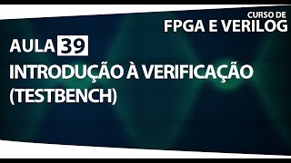 FPGA e Verilog  Aula 39  Introdução à Verificação Testbench [upl. by Juliana]