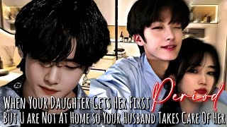 When your daughter gets her first period but u are not at home so he take care of her  Taehyung ff [upl. by Harimas65]