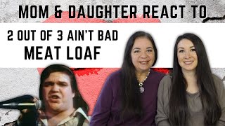 Meat Loaf quot2 Out of 3 Aint Badquot REACTION Video  mom amp daughters first time hearing this song [upl. by Llennehc]