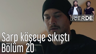 İçerde 20 Bölüm  Sarp Köşeye Sıkıştı [upl. by Aymahs]