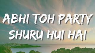 Abhi Toh Party Shuru Hui Hai Lyrics [upl. by Latouche]