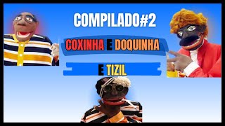 COMPILADO2 COXINHA E DOQUINHA E TIZIL [upl. by Mohorva625]