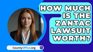 How Much Is The Zantac Lawsuit Worth  CountyOfficeorg [upl. by Rovner]