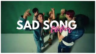 ﹒SAD SONG  Cover ◠ ⧼ 🍾 ⧽ [upl. by Yelena]