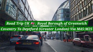 Road Trip UK 🇬🇧  Coventry To Deptford  Royal Borough Of Greenwich  Greater London  M45  M1 M25 [upl. by Eiramyllek907]